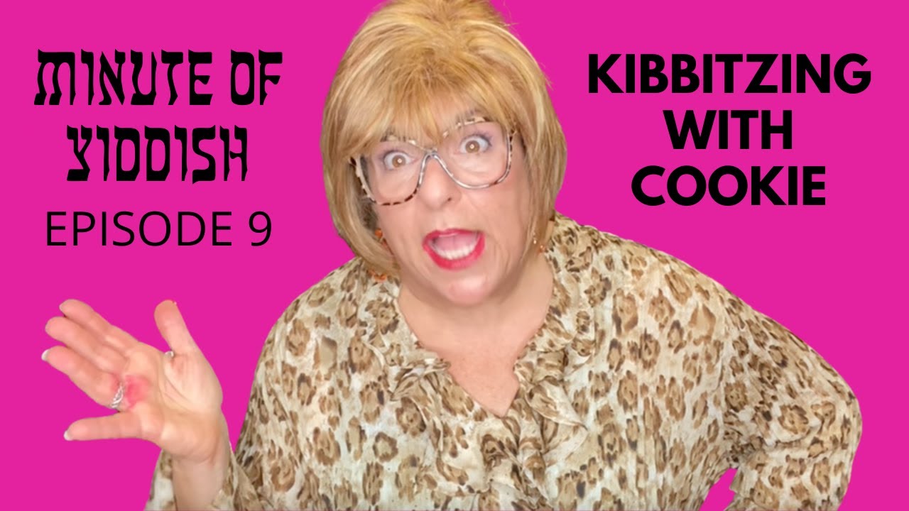 KIBBITZING WITH COOKIE – MINUTE OF YIDDISH EPISODE 9 – COOKIE KIBBITZNIK –JEWISH HUMOR – MIDLIFE