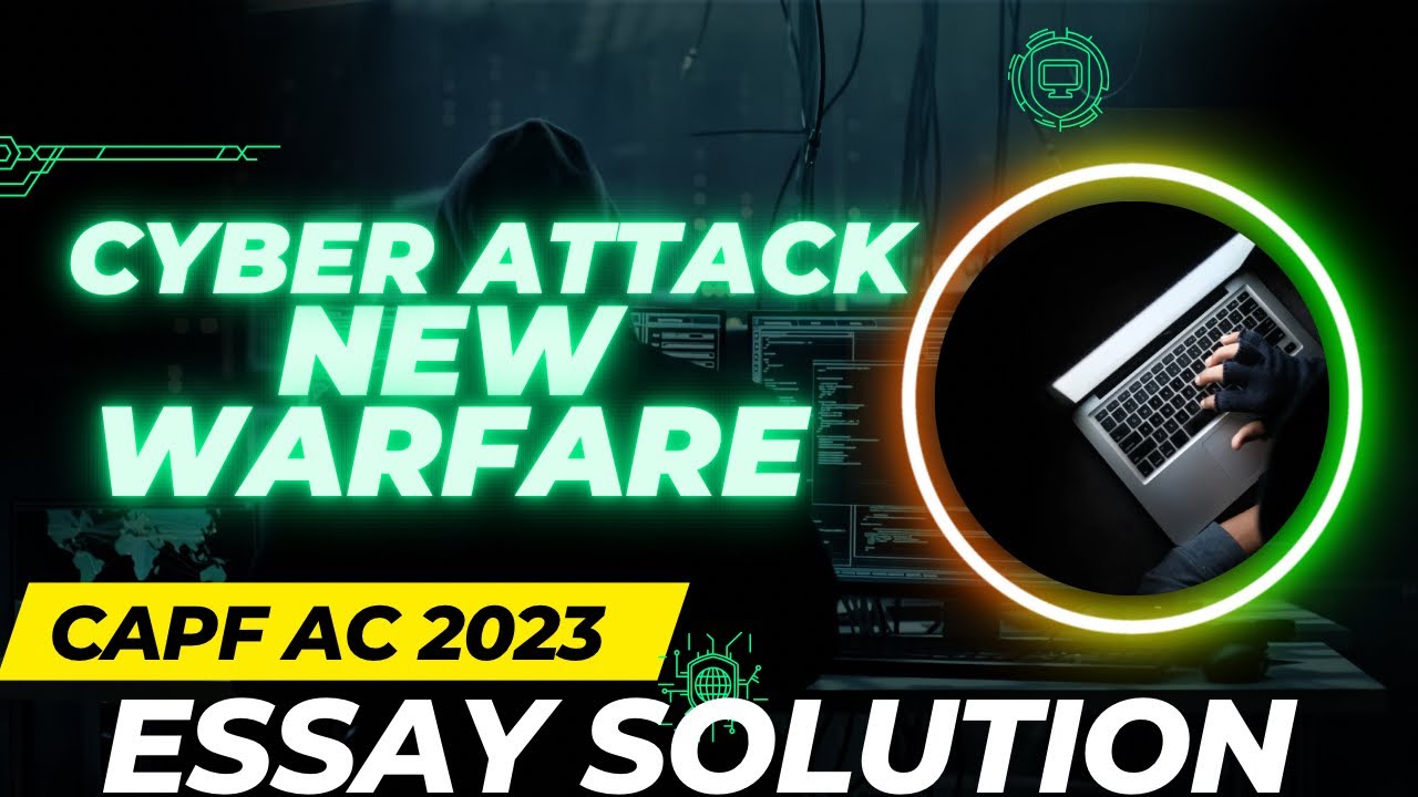 Cyber attacks - a new kind of warfare | CAPF AC 2023 Essay solution