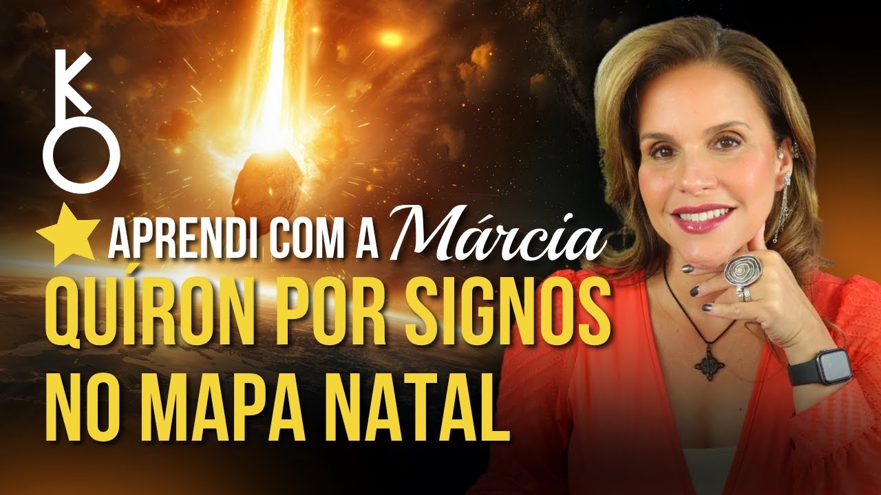 QUÍRON POR SIGNOS NO MAPA NATAL | APRENDI COM A MÁRCIA