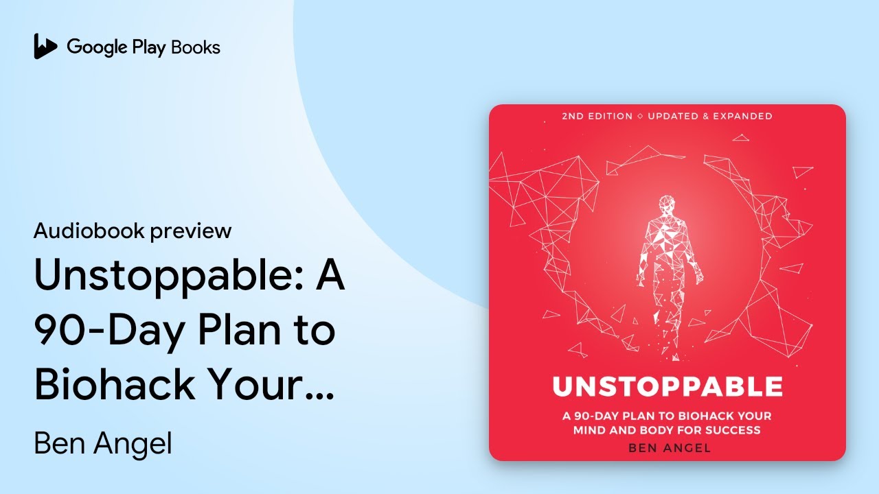 Unstoppable: A 90-Day Plan to Biohack Your Mind&hellip; by Ben Angel &middot; Audiobook preview