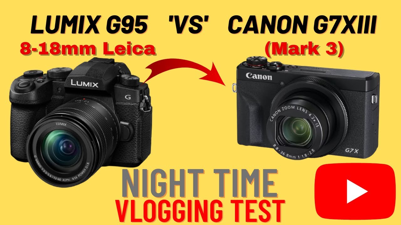 CANON G7XIII (Mk3)  'vs' LUMIX G95 G90 & 8-18mm Leica Lens NIGHT TIME Vlogging Test