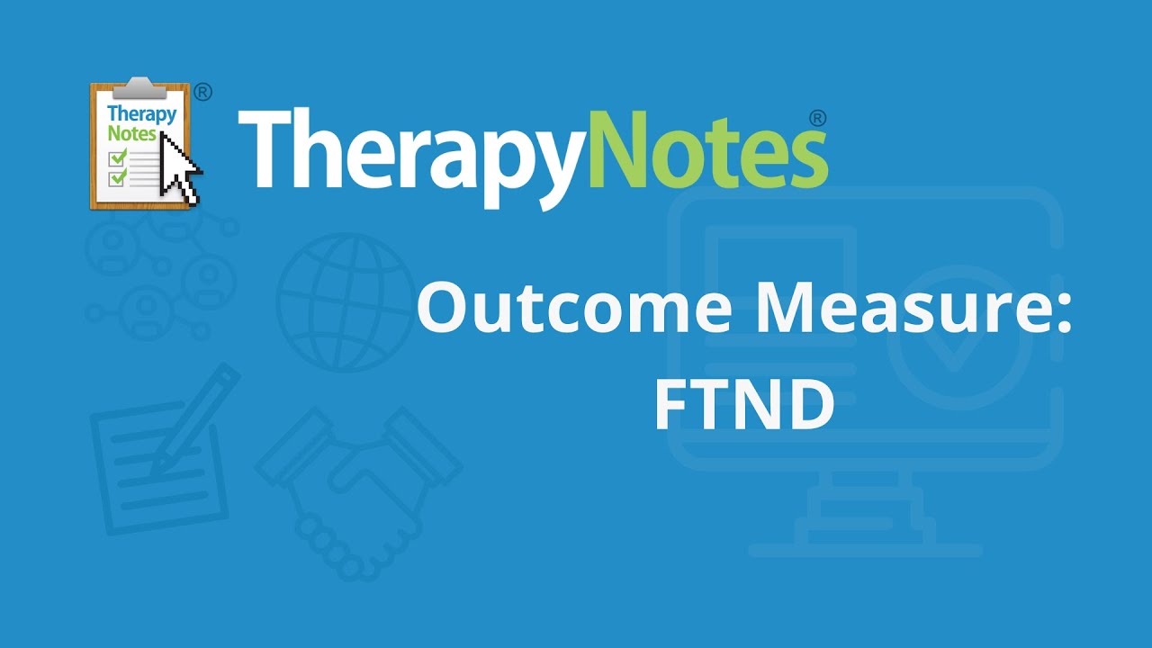 Outcome Measures - FTND - TherapyNotes&reg;
