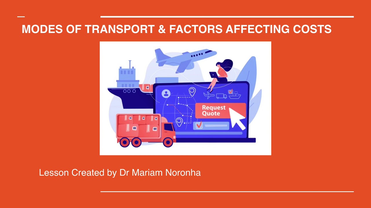Modes of transport and factors affecting transportation costs