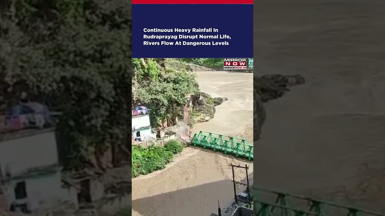 Uttarakhand Rain: Normal Life In Rudraprayag Hit As River Flows At Dangerous Levels