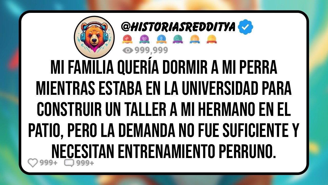 Mi FAMILIA Quería Dormir a mi Perra Mientras Estaba en La Universidad para Construir un Taller a ..