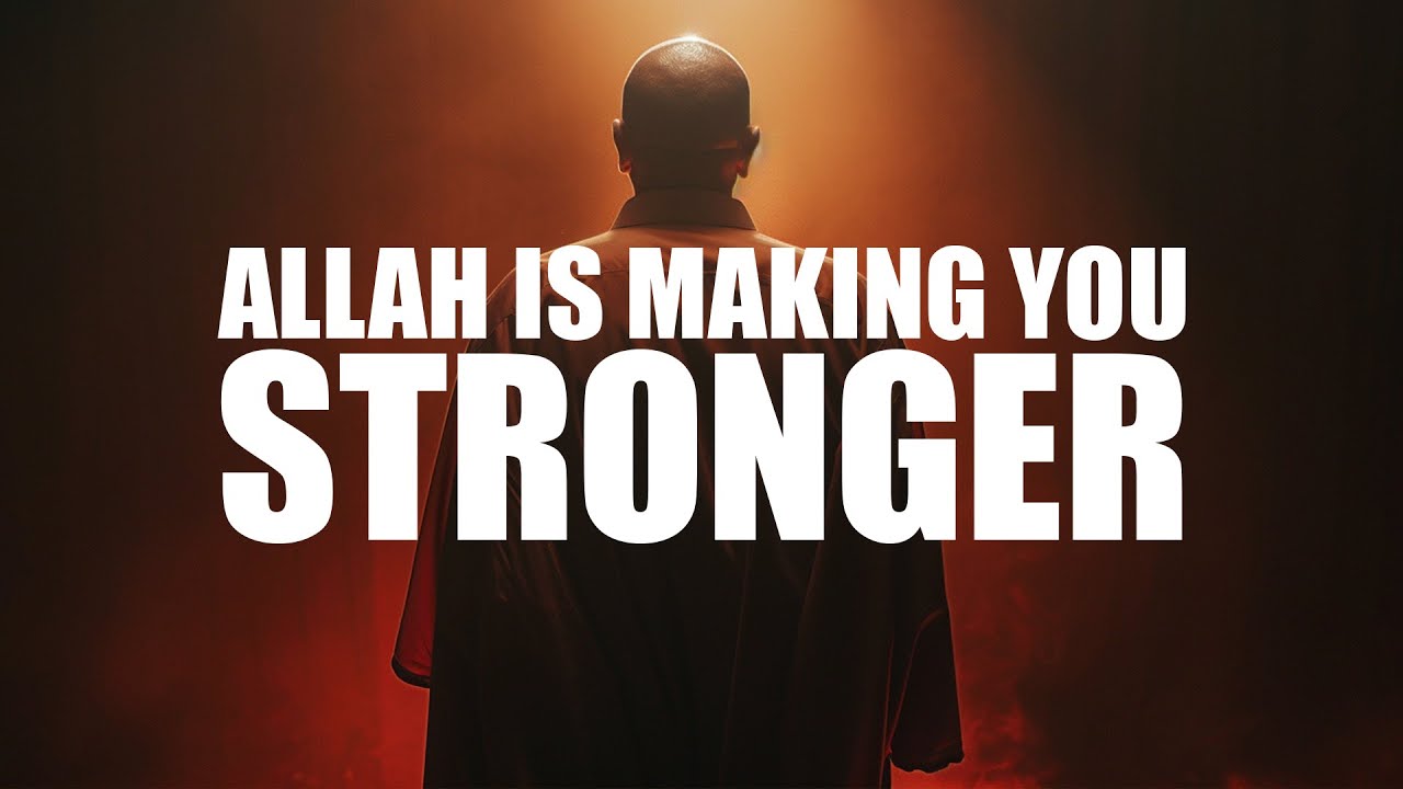 ALLAH IS TRYING TO MAKE YOU STRONGER