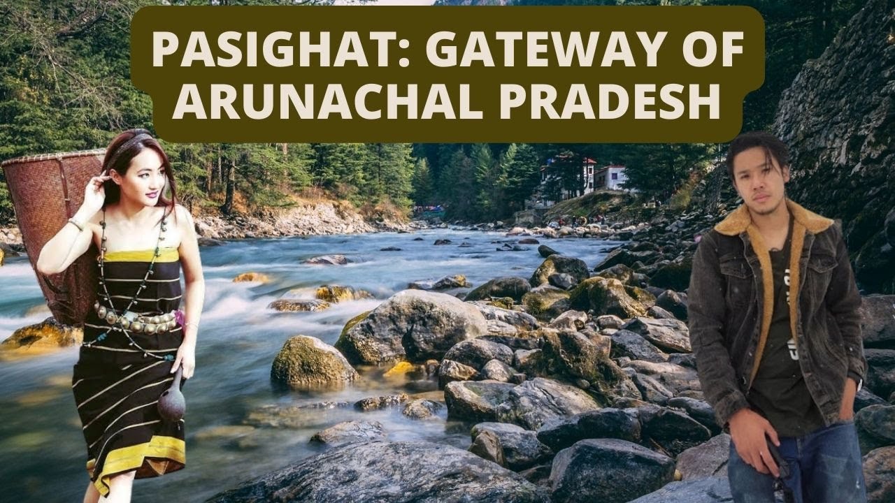 What Makes Pasighat the PERFECT Gateway to Arunachal Pradesh?