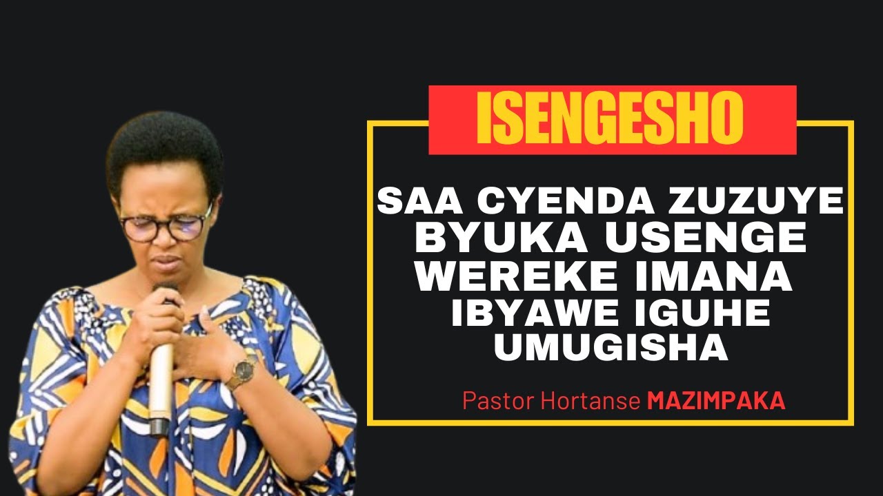 SAA CYENDA BYUKA USENGE IMANA YAWE🙏IGIYE KUGUHA UMUGISHA UMAZE IMYAKA UTEGEREJE🙏Past Hortanse MAZIMP