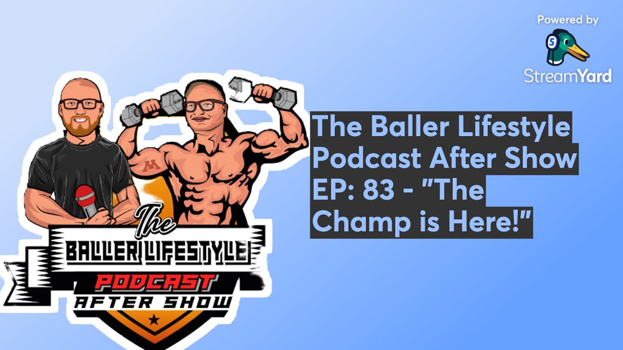 The Baller Lifestyle Podcast After Show EP: 83 - "The Champ is Here!"
