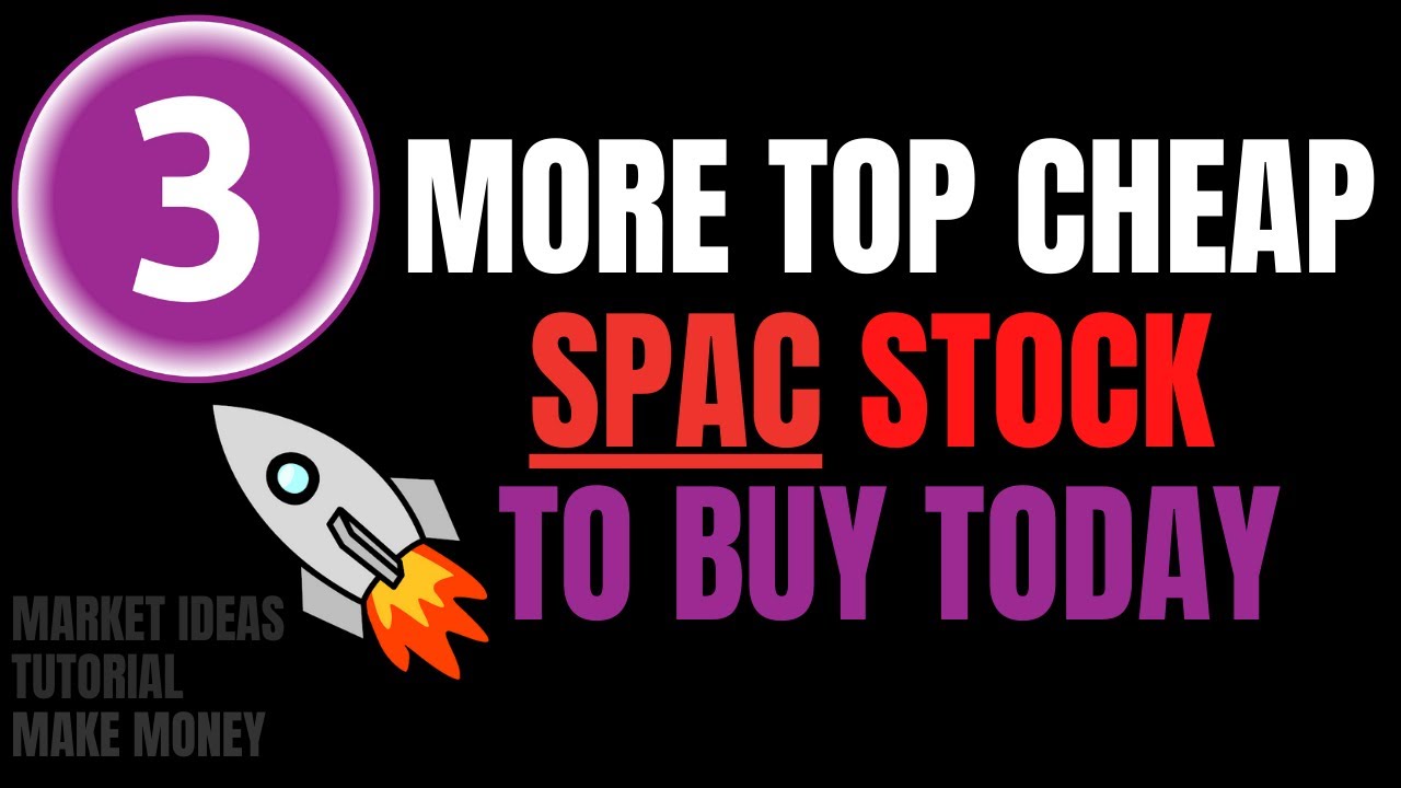 More Top Cheap SPAC Stocks To Buy Today | January 2021