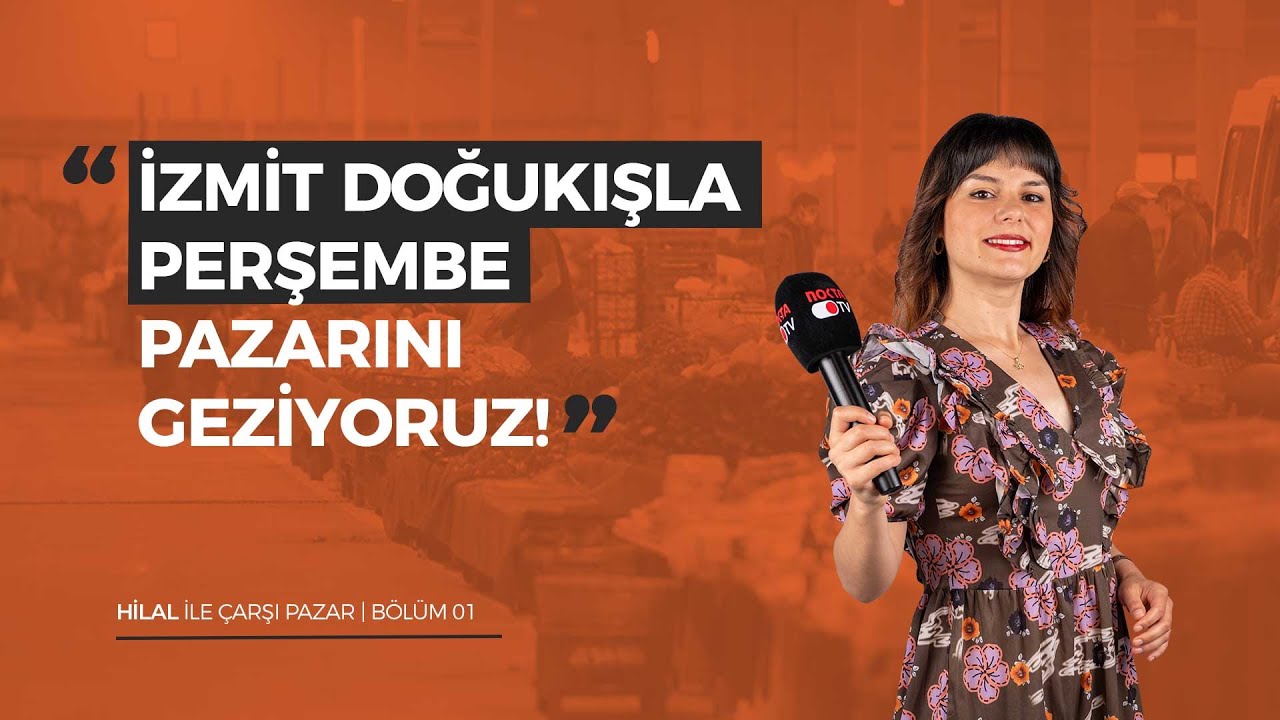 İzmit Doğukışla Perşembe Pazarını Geziyoruz! | Hilal İle Çarşı Pazar Bölüm 1