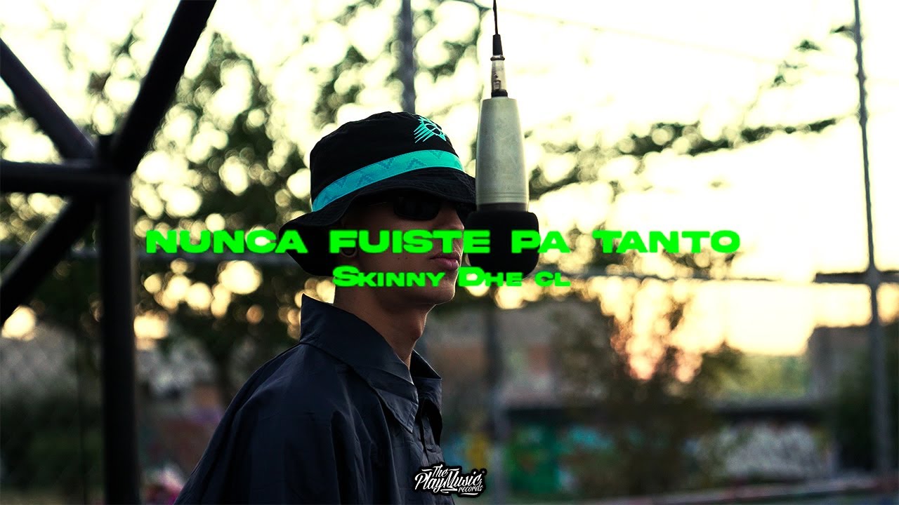 SKINNY DHE - NUNCA FUISTE PA TANTO (VIDEO OFICIAL)