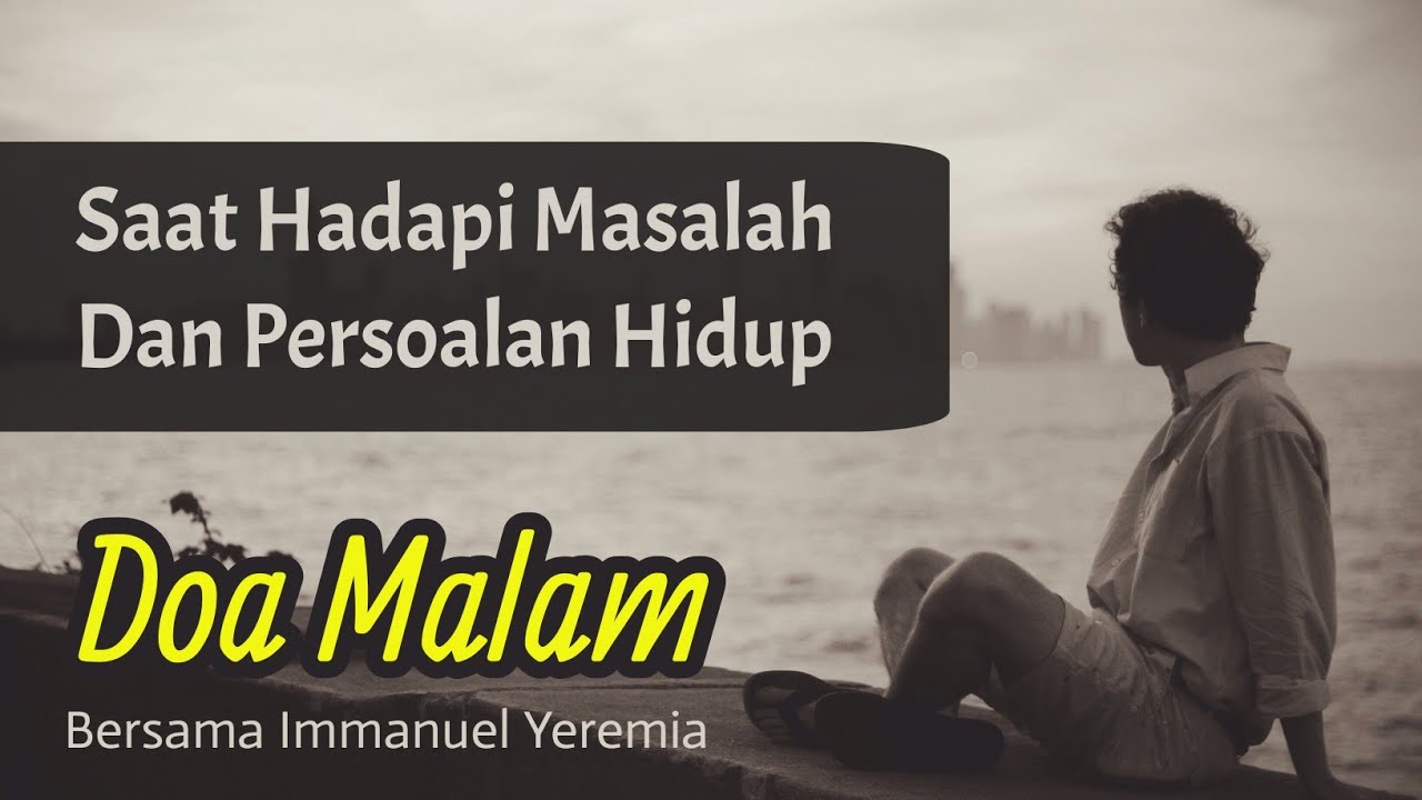 Doa Malam - Saat Engkau Menghadapi Masalah & Persoalan Hidup - Renungan Harian Kristen - Saat Teduh
