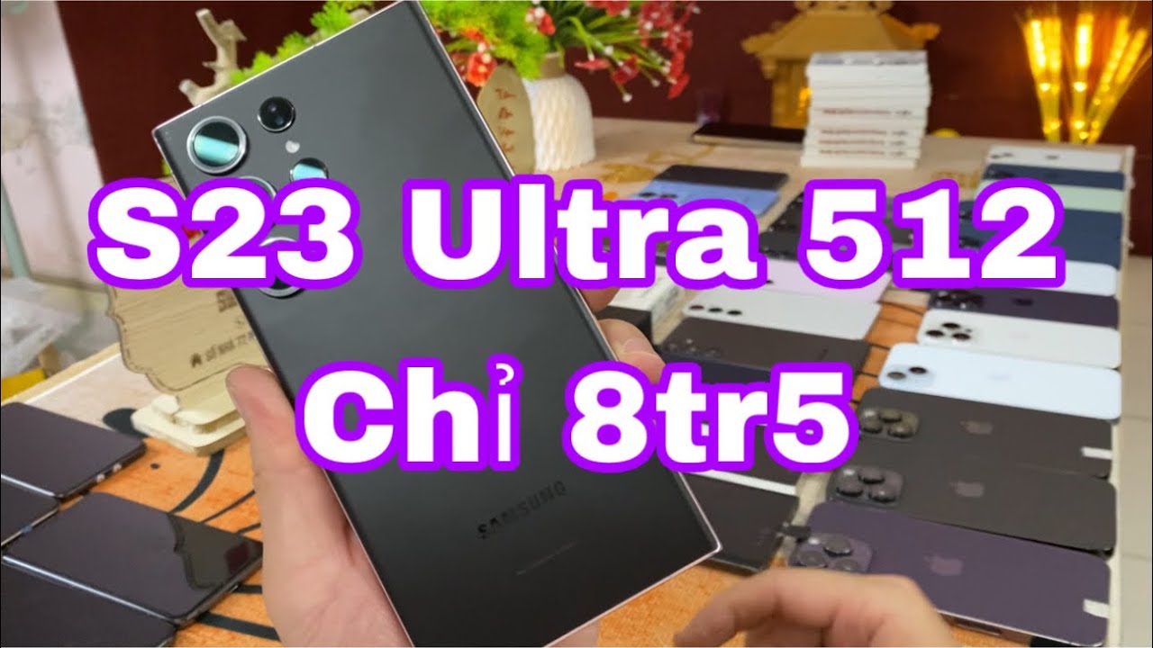 ĐẦU NĂM MỚI LÌ XÌ TỪ 500K  : ĐIỆN THOẠI IPHONE SAMSUNG GIÁ THÌ RẺ ỐI RỜI ƠI  GALAXY S23 ULTRA 8TR5