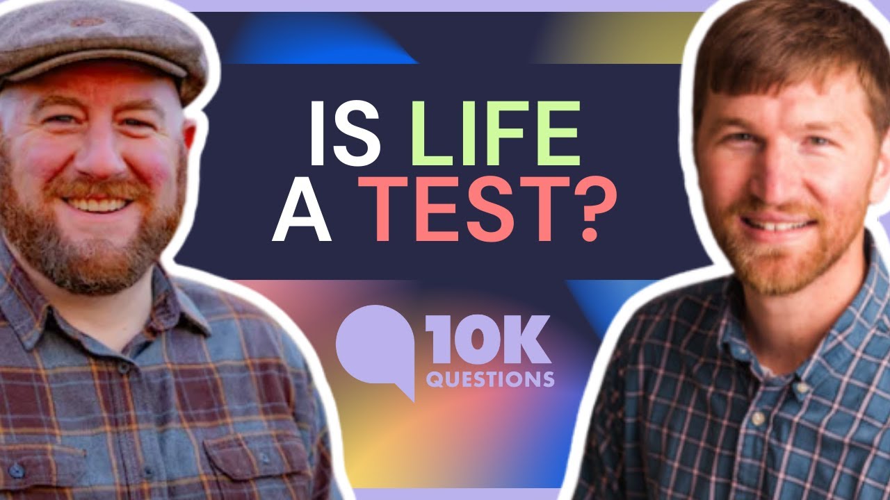 Is life just a test to see if we’re good enough to make it to heaven? | 10KQ Project