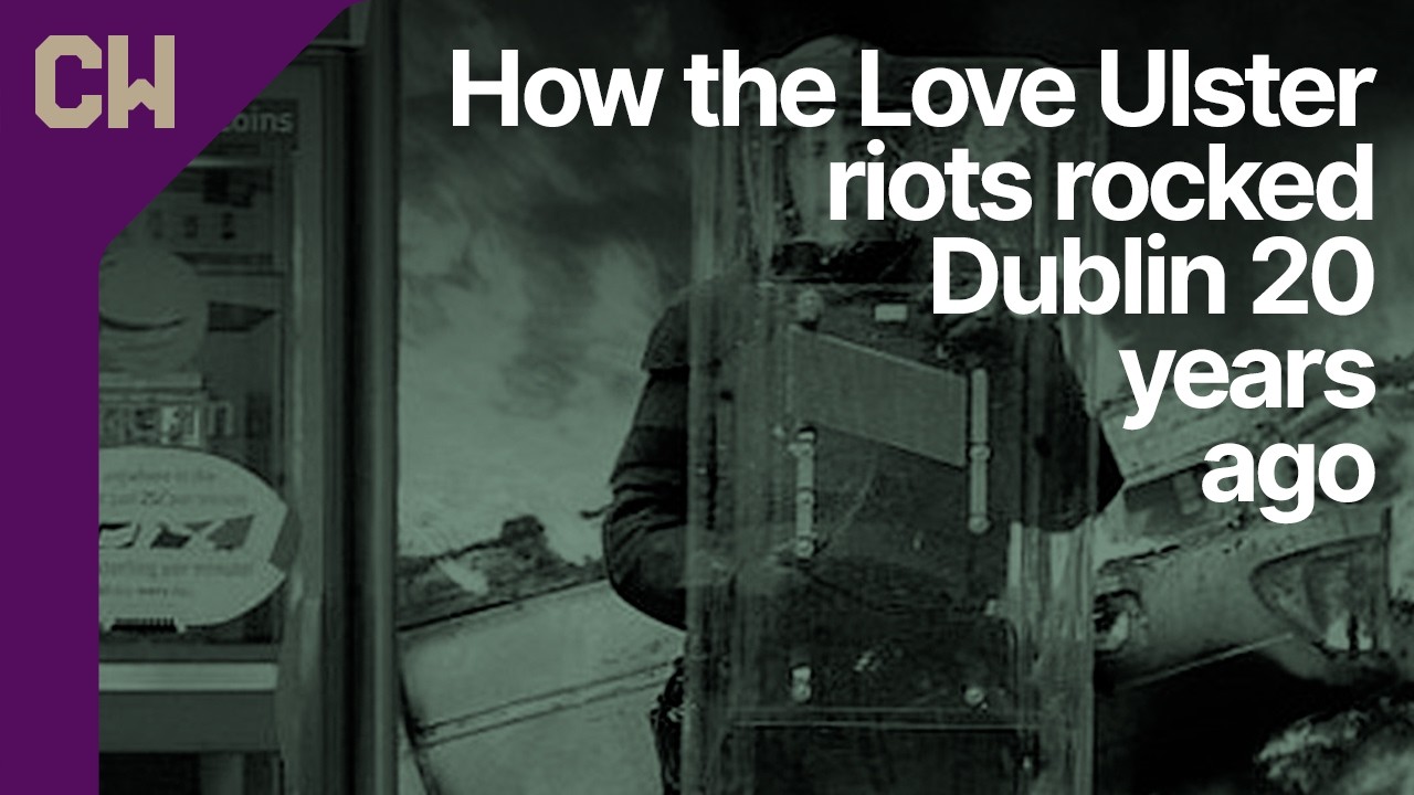How the Love Ulster riots rocked Dublin 20 years ago