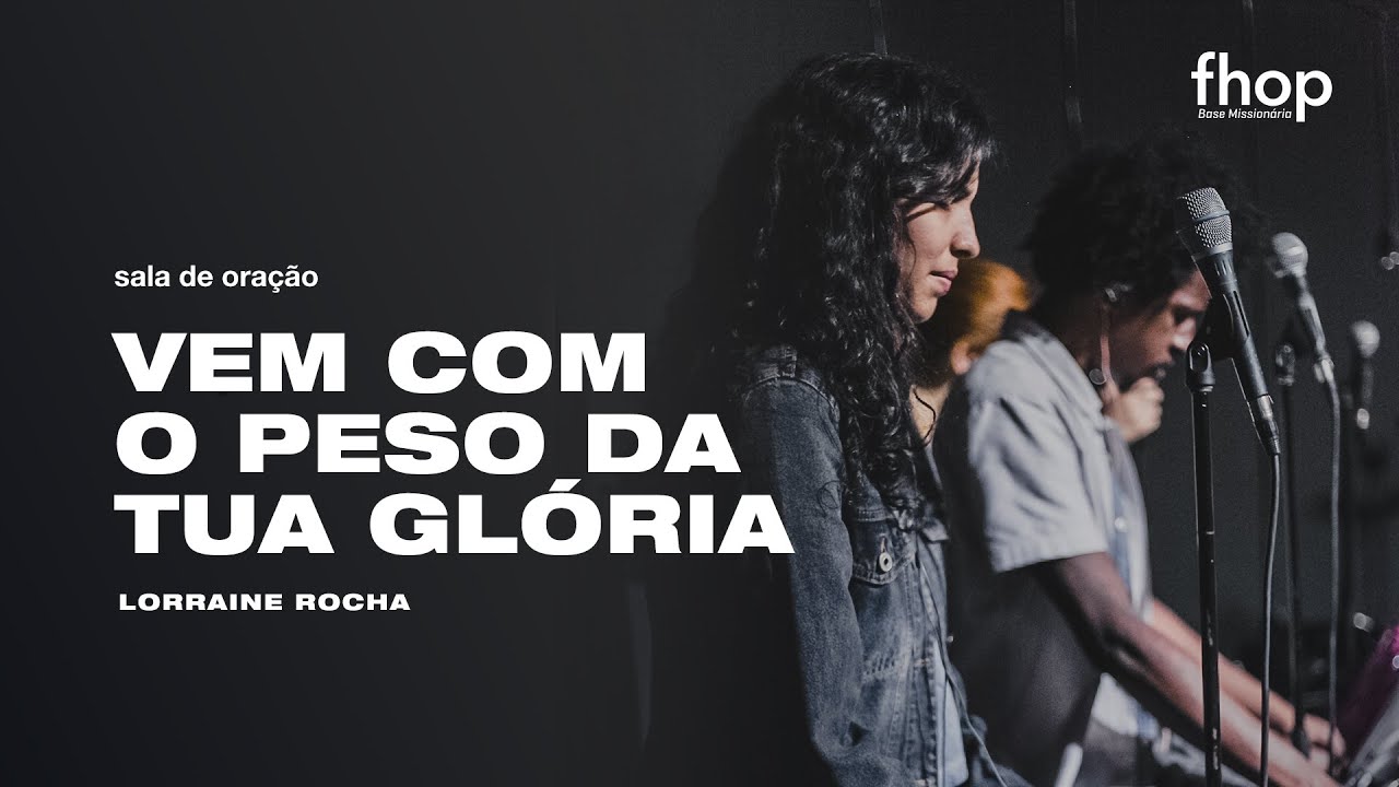 VEM COM O PESO DA TUA GLÓRIA | Lorraine Rocha | Sala de Oração