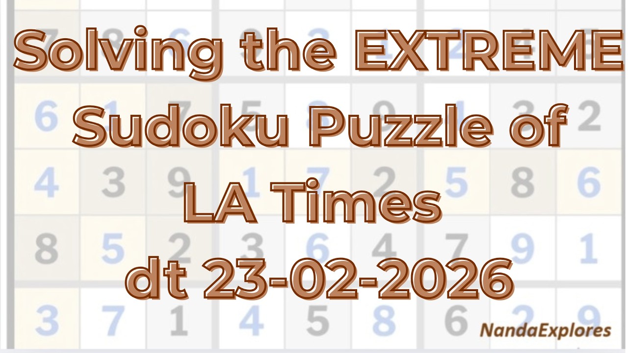 Solving LA Times EXPERT LEVEL Sudoku dt 23 02 2026