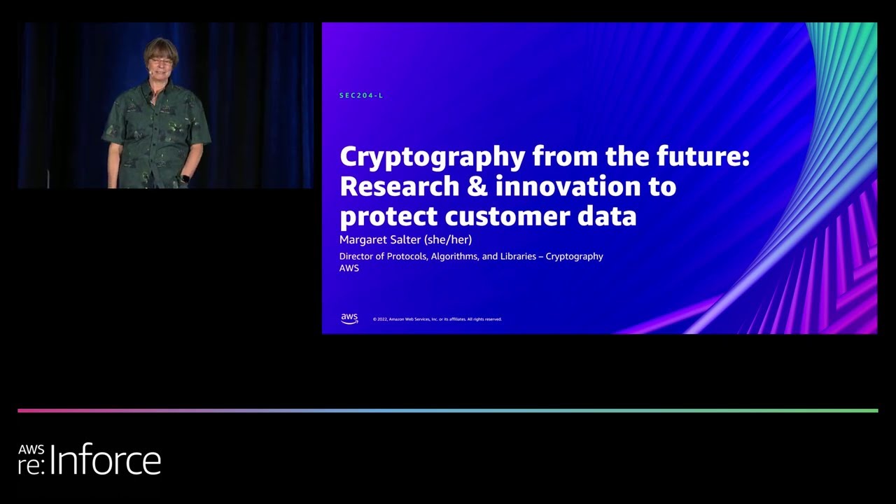 AWS re:Inforce 2022 - Cryptography from the Future: Research & Innovation to Protect Data (SEC204-L)