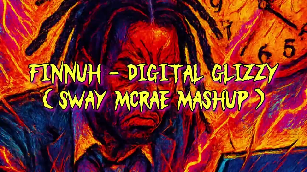 Finnuh - Digital GLIZZY (Sway Mcrae Mashup)