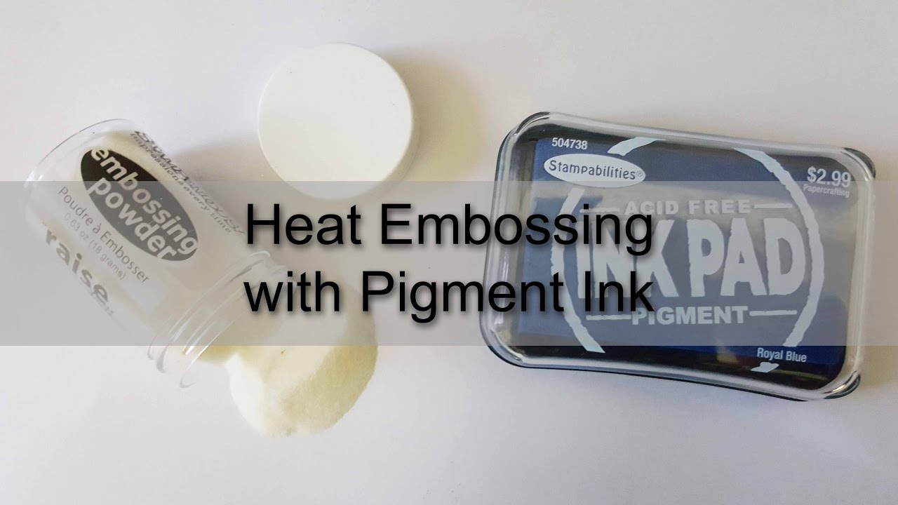 Heat Embossing with Pigment Ink