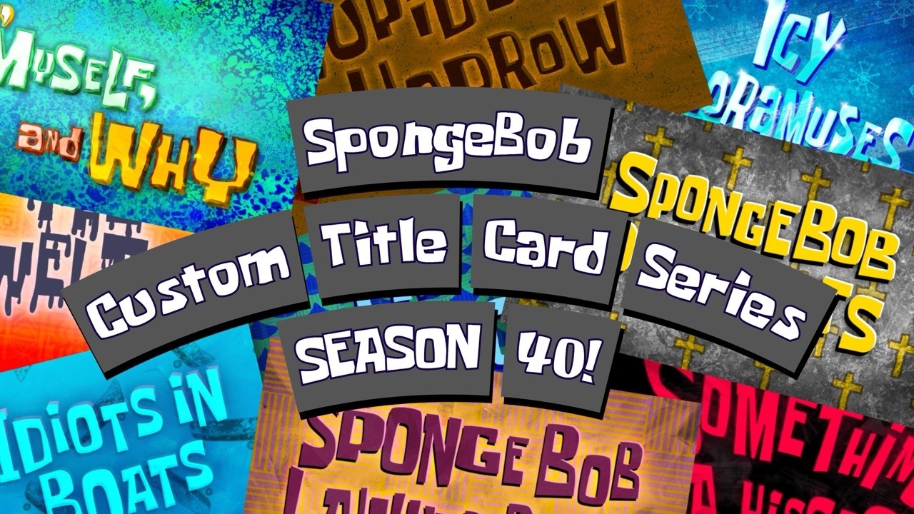 SpongeBob Custom Title Card Series - SEASON 40!