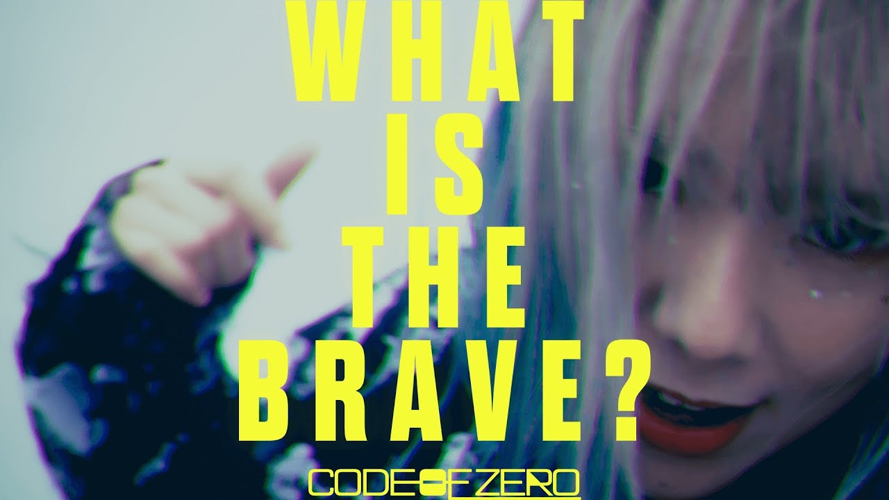 CODE OF ZERO - WHAT IS THE BRAVE? - Music Video