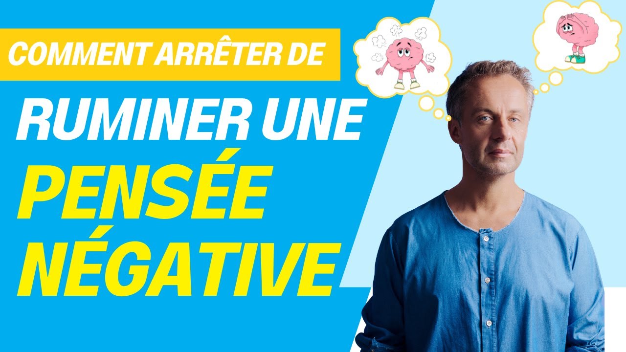 Comment arrêter de ruminer une pensée négative ?