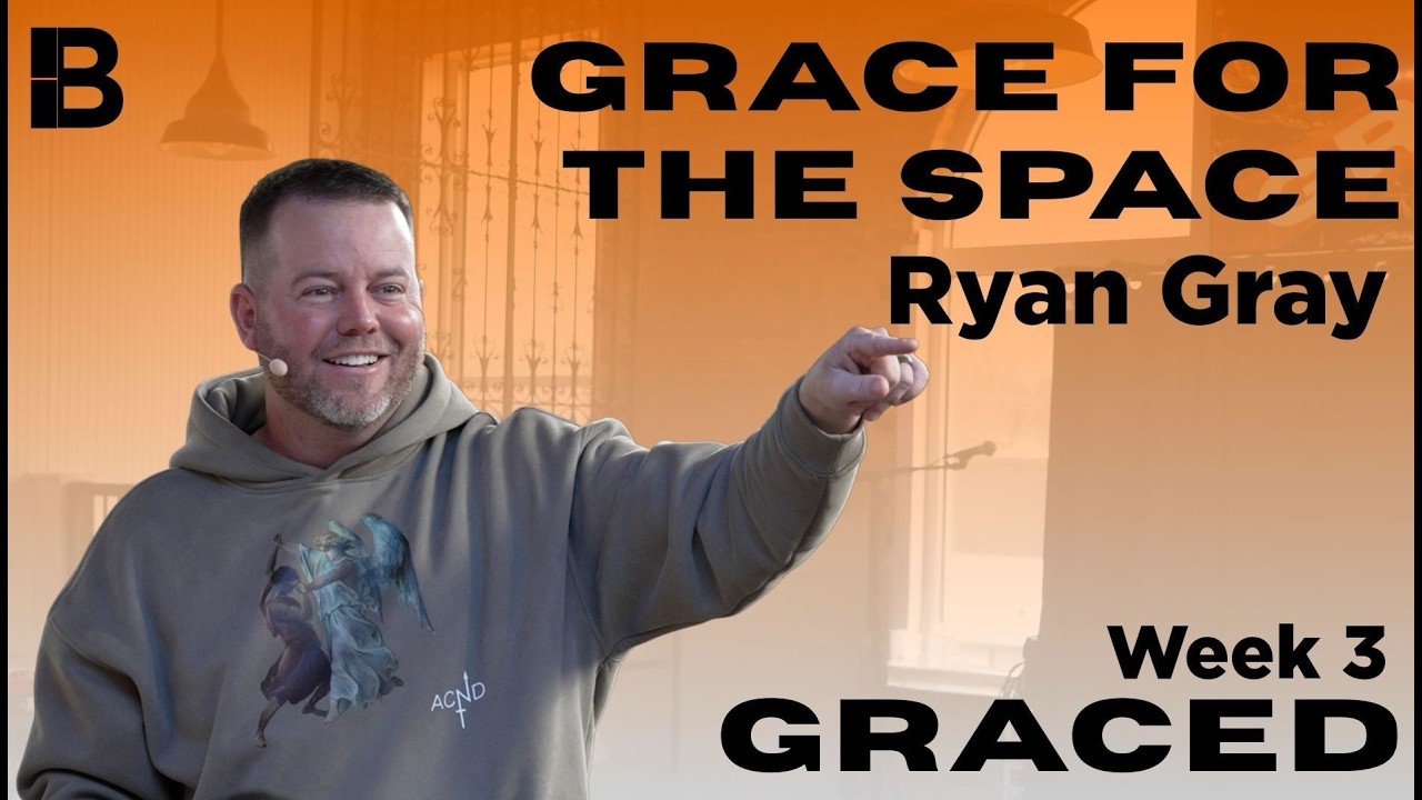 Grace For The Space | Graced | Week 3 | Ryan Gray