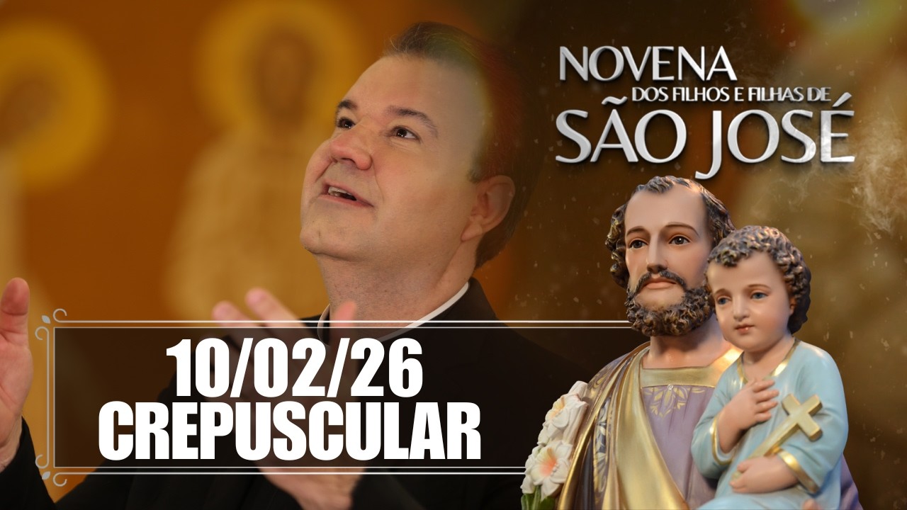 Novena dos Filhos e Filhas de São José - Crepuscular - 10/02/26