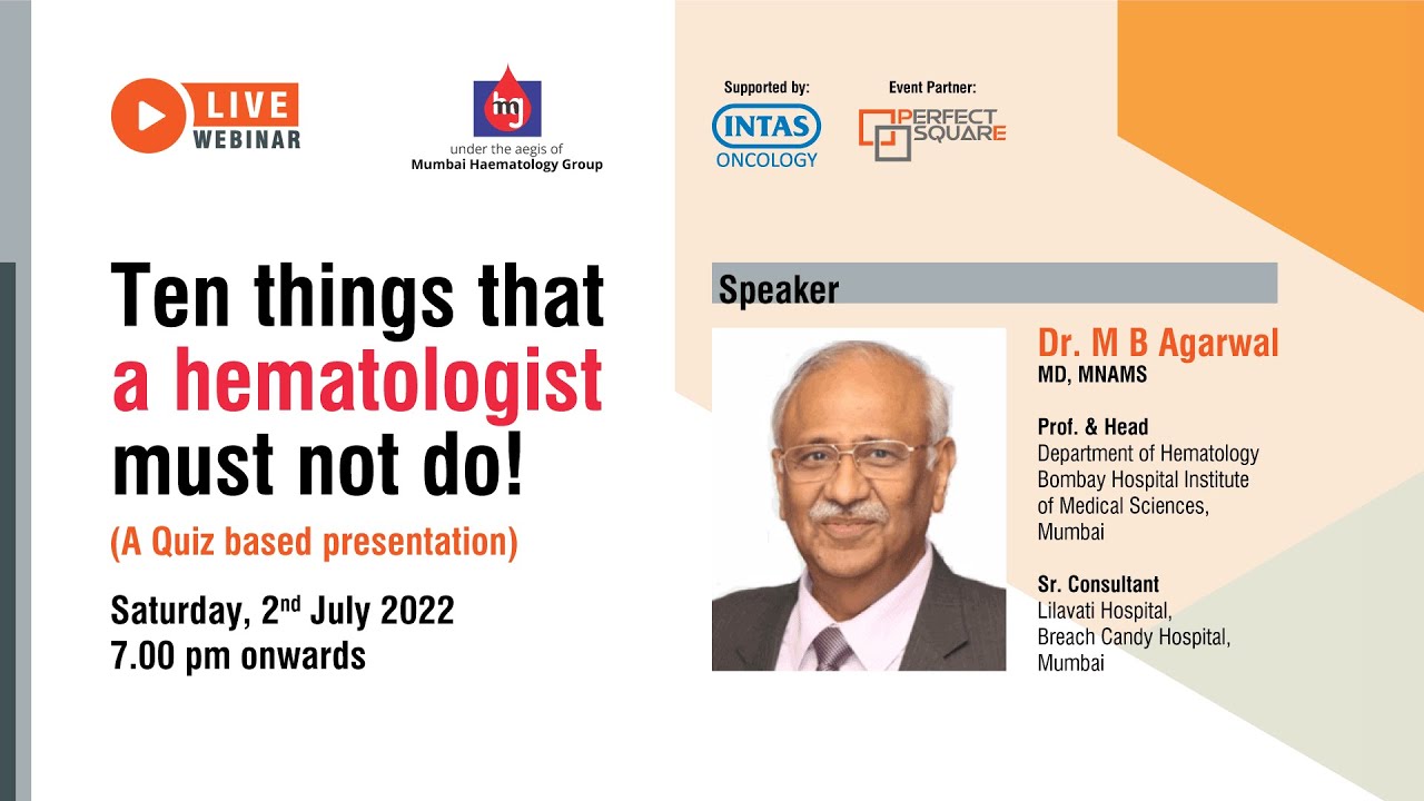 Ten things that a hematologistmust not do! by Dr MB Agarwal, Mumbai