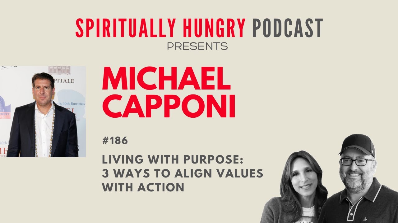 Living Your Purpose with Michael Capponi: 3 Ways to Align Values with Action | Podcast Ep. 186