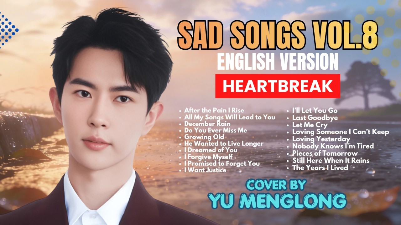 💔😭 YU MENGLONG SAD SONGS &ndash; VIRAL DEEP EMOTIONAL & HEARTBREAK PLAYLIST #yumenglong #cover