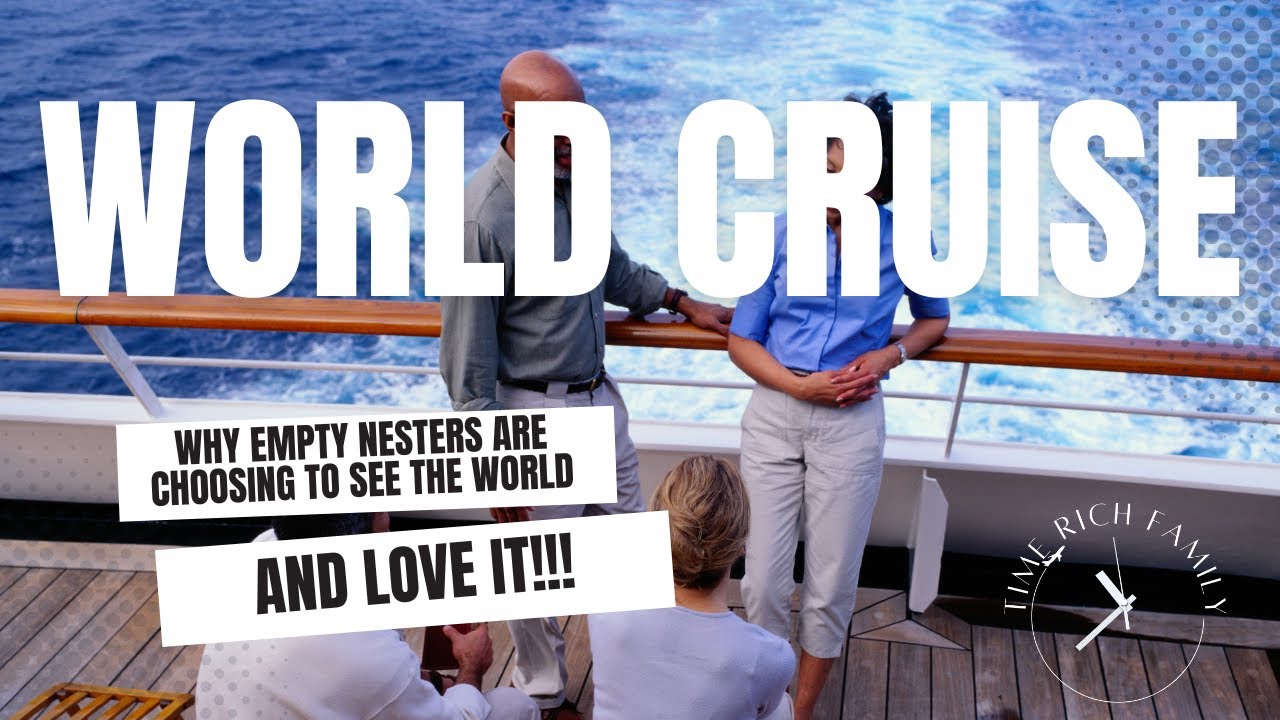 Why Empty Nesters Are Choosing World Cruises to See the World and Love It