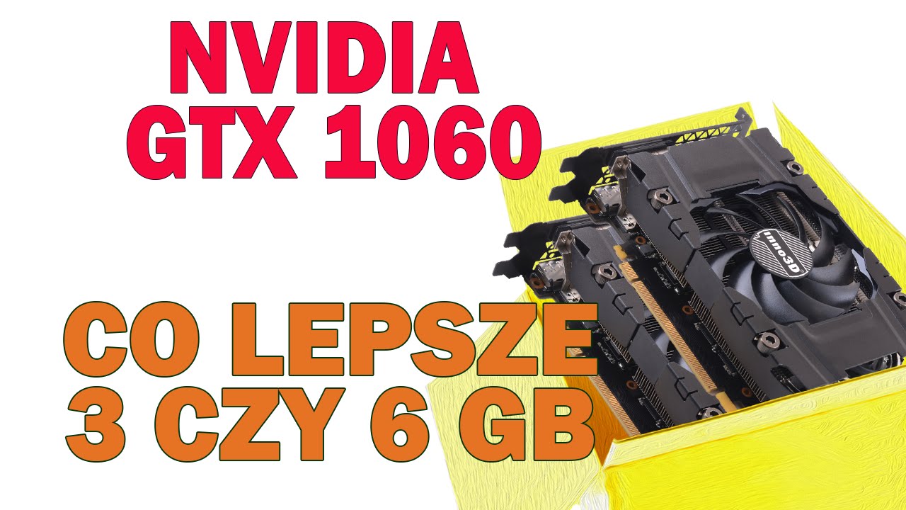 GTX 1060 3GB czy 6 GB, co lepiej wybrać?