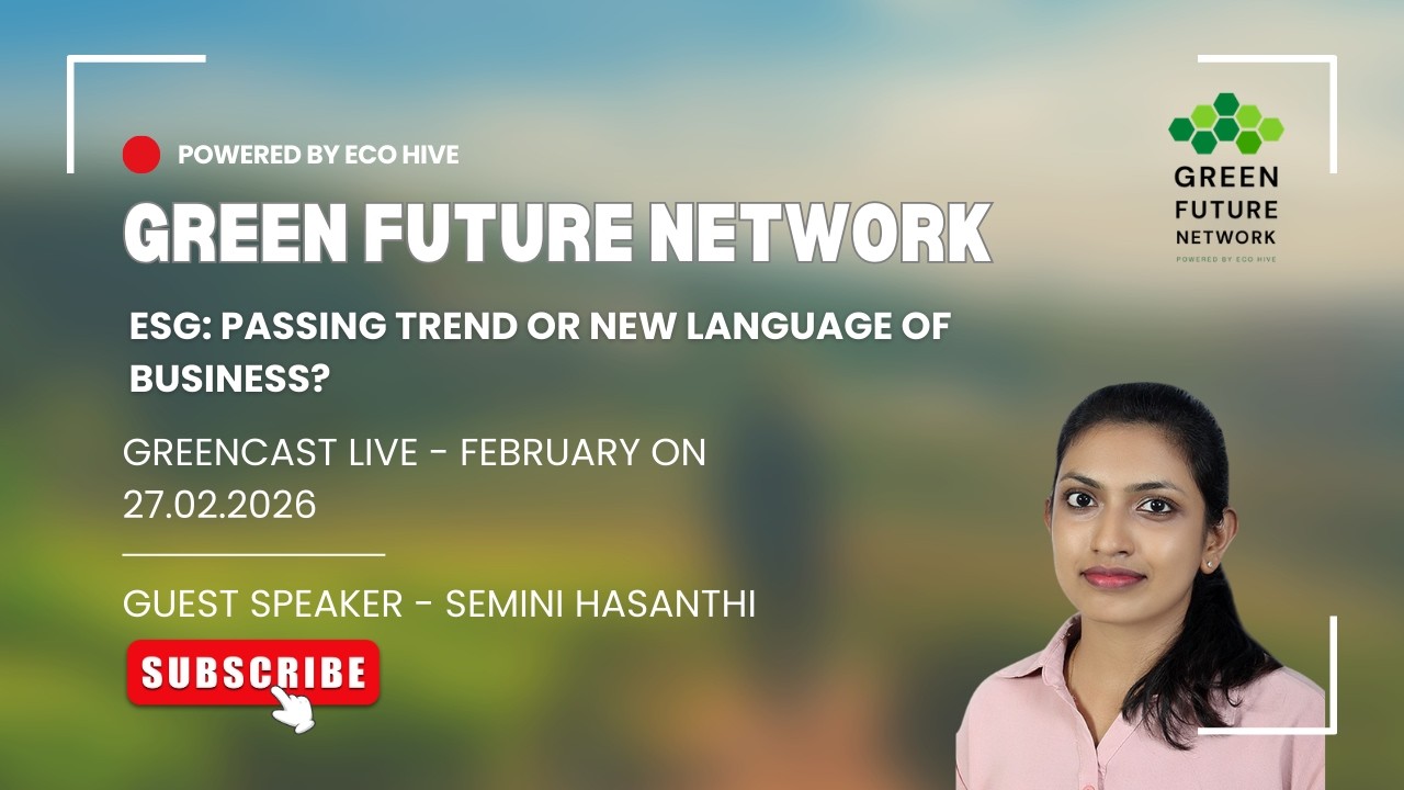 GreenCast LIVE February 2026 - ESG: Passing Trend or New Language of Business? by Semini Hasanthi
