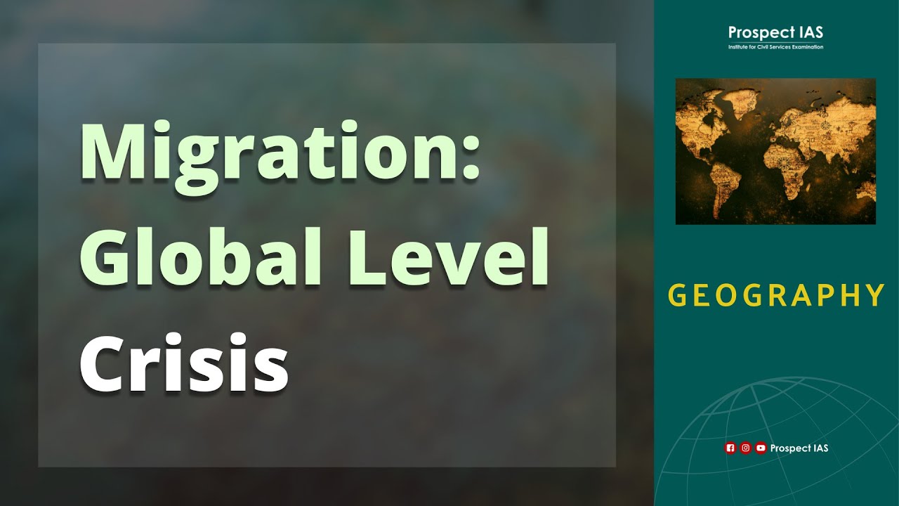 Migration: Global Level crisis - Geography | Prospect IAS