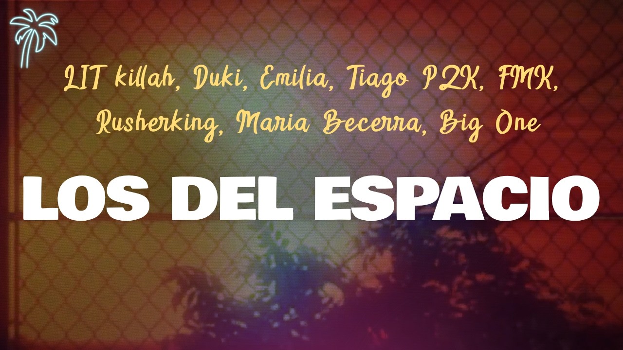 LIT killah, Tiago PZK, Maria Becerra, Duki, Emilia, Big One & FMK - LOS DEL ESPACIO (Letra / Lyrics)