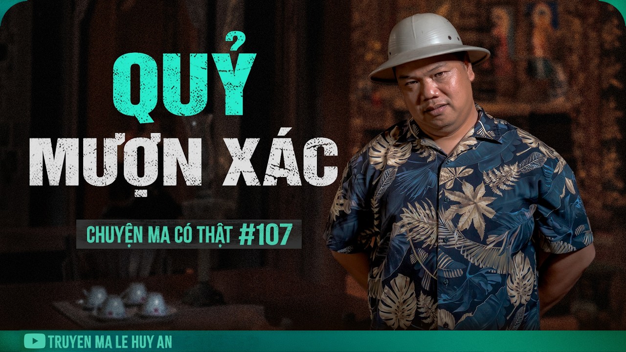 Cảnh Tượng Kinh Hồn Của Con G&aacute;i Vừa Tắt Thở | Chuyện ma c&oacute; thật L&ecirc; Huy An kể #107