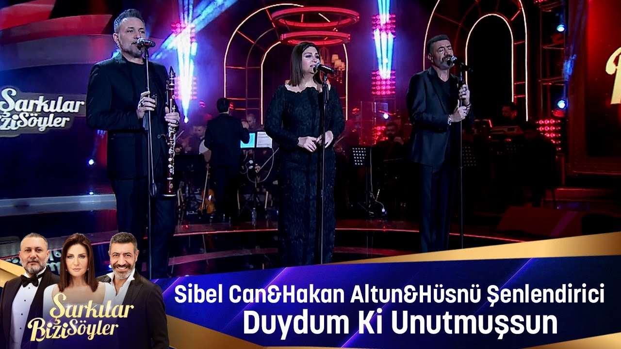 Sibel Can & Hakan Altun & Hüsnü Şenlendirici - DUYDUM Kİ UNUTMUŞSUN
