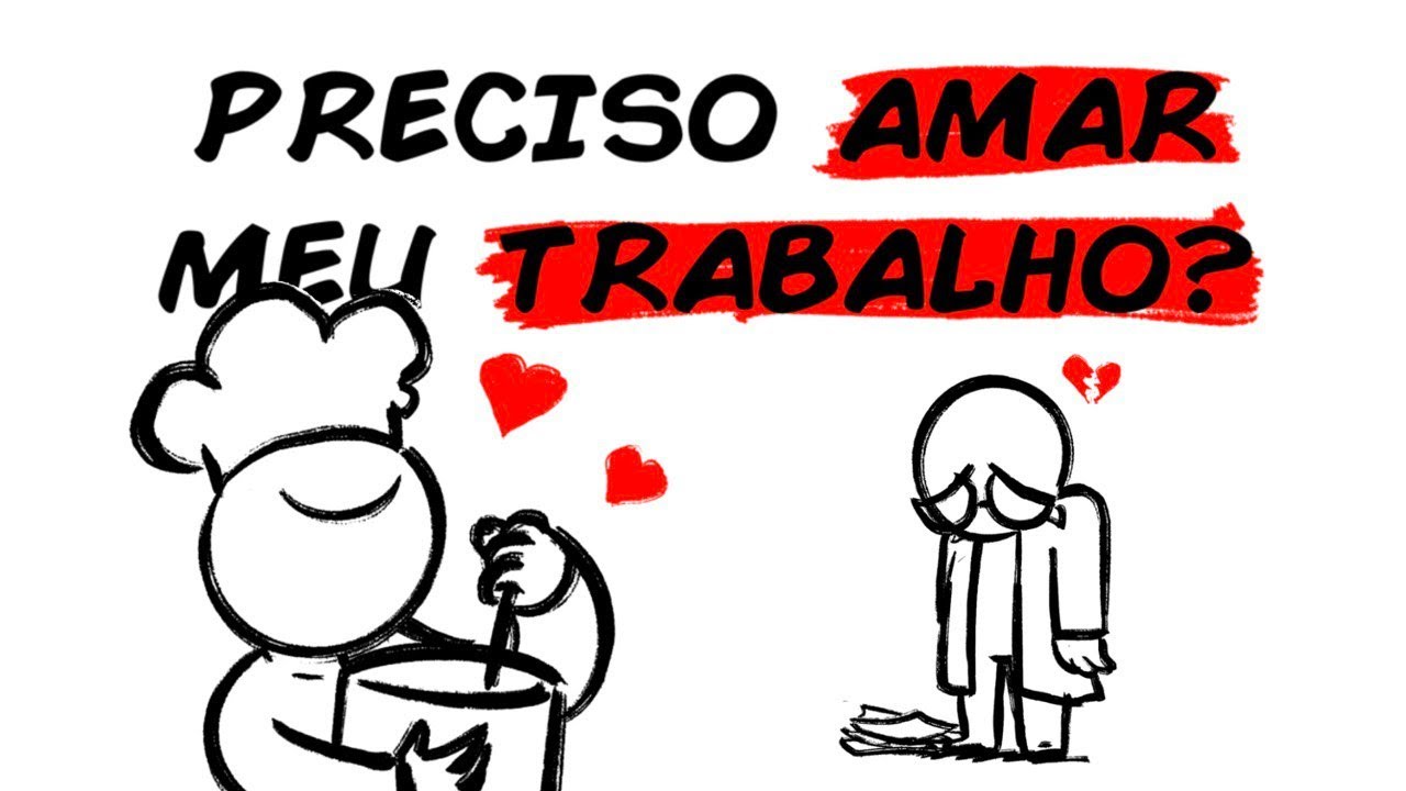 VOCÊ DEVE TRABALHAR COM O QUE AMA?