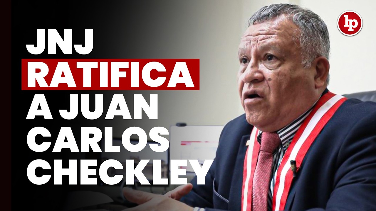 JNJ ratifica a Juan Carlos Checkley Soria como juez superior