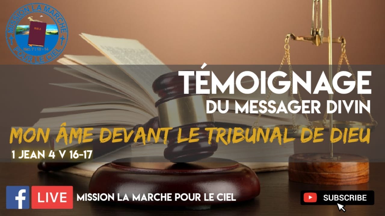 TEMOIGNAGE DU MESSAGER DIVIN .THEME : MON AME DEVANT LE TRIBUNAL DE DIEU
