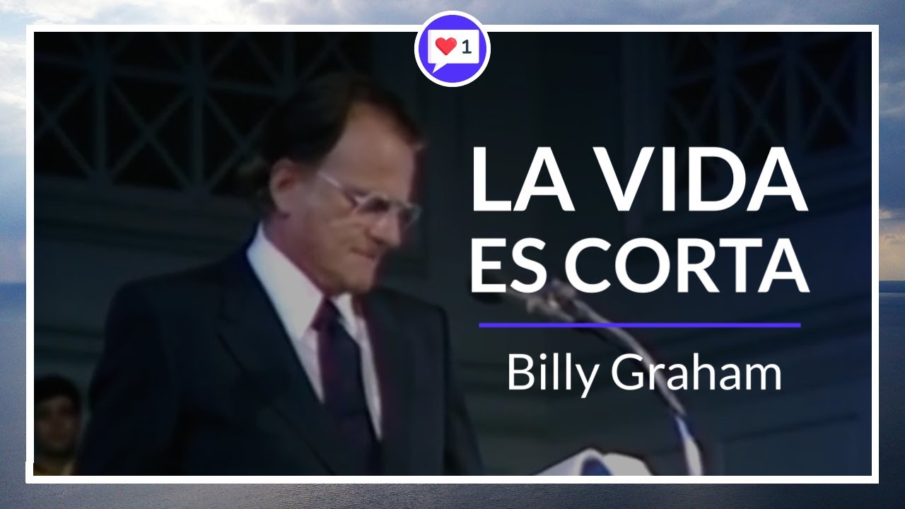 La vida es corta | Vive cada d&iacute;a para Dios - Billy Graham