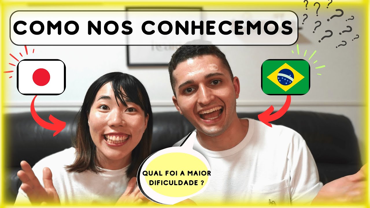 COMO NOS CONHECEMOS  JAPONESA E BRASILEIRO !
