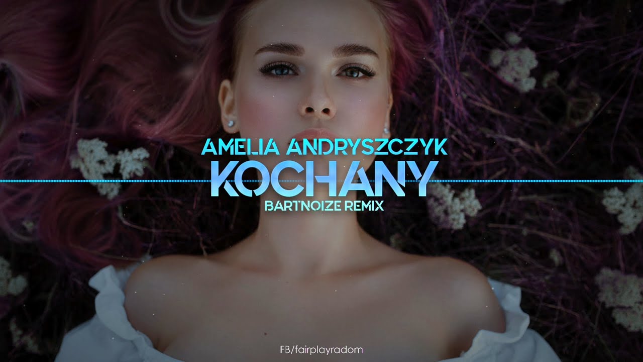 Amelia Andryszczyk - KOCHANY (BartNoize Remix) 2021