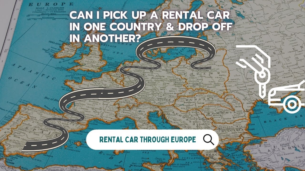 Europe Road Trip with a Rental Car: Can I Cross Borders with a Rental Car in Europe?
