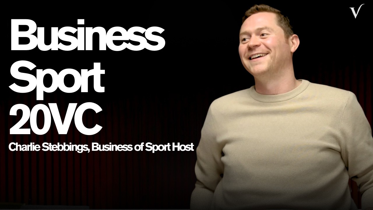 The Business of Sport: Charlie Stebbings, Business of Sport/ 20VC