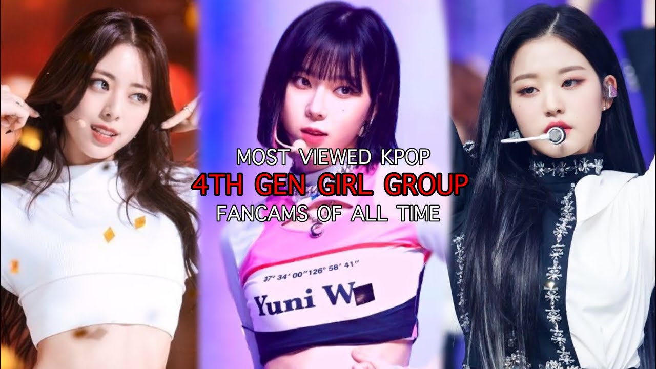 MOST VIEWED KPOP 4TH GEN GIRL GROUPS FANCAMS OF ALL TIME - so cool