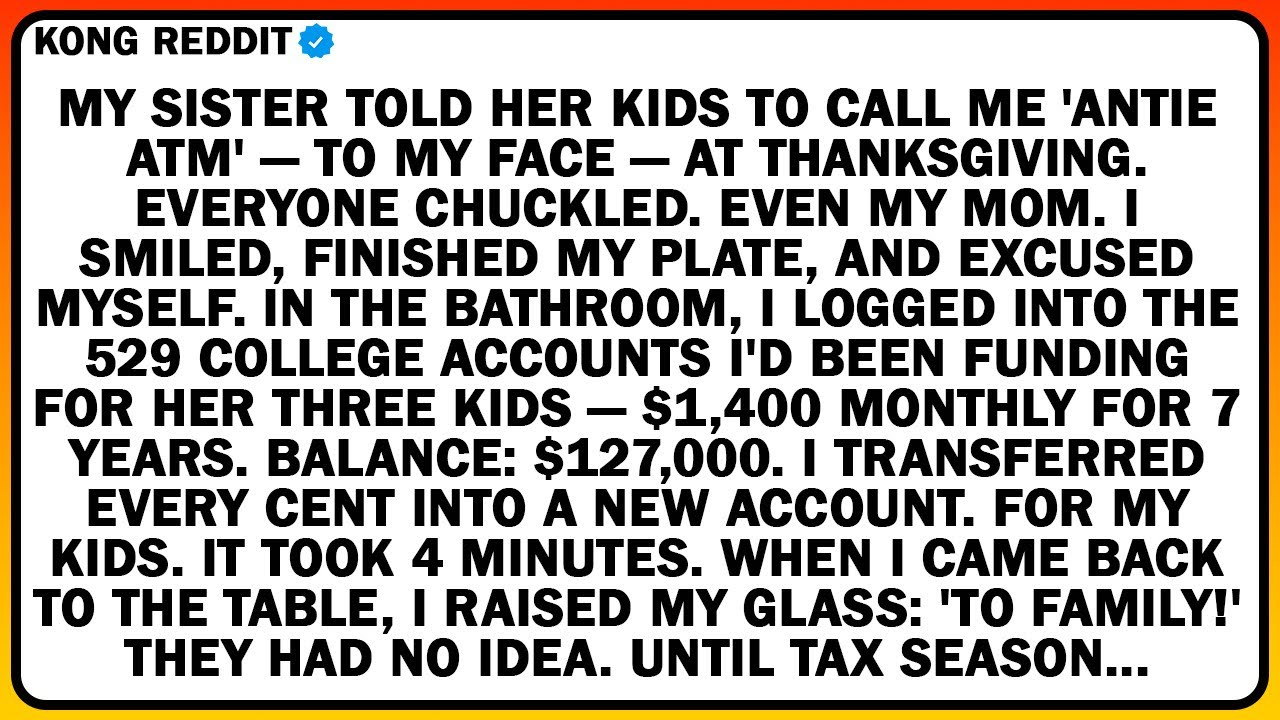 My Sister Told Her Kids To Call ME 'Antie ATM' — To My Face — At Thanksgiving. Everyone chuckled...